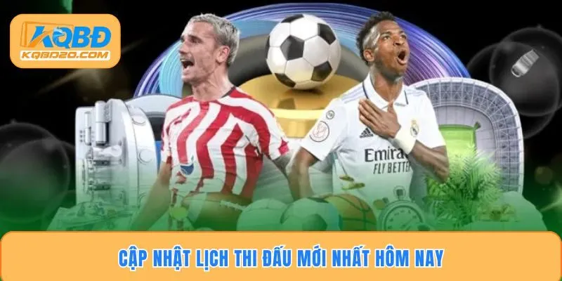 Cập nhật lịch thi đấu mới nhất hôm nay