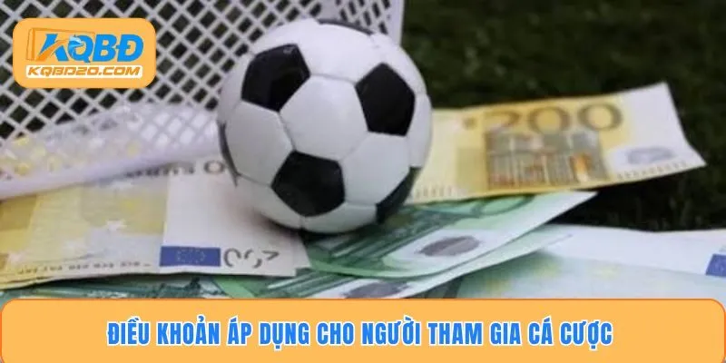 Điều khoản áp dụng cho người tham gia cá cược 