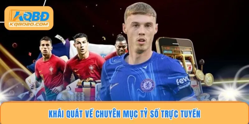 Khái quát về chuyên mục tỷ số trực tuyến
