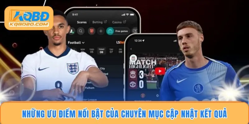 Những ưu điểm nổi bật của chuyên mục cập nhật kết quả