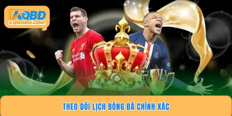 Theo dõi lịch bóng đá chính xác