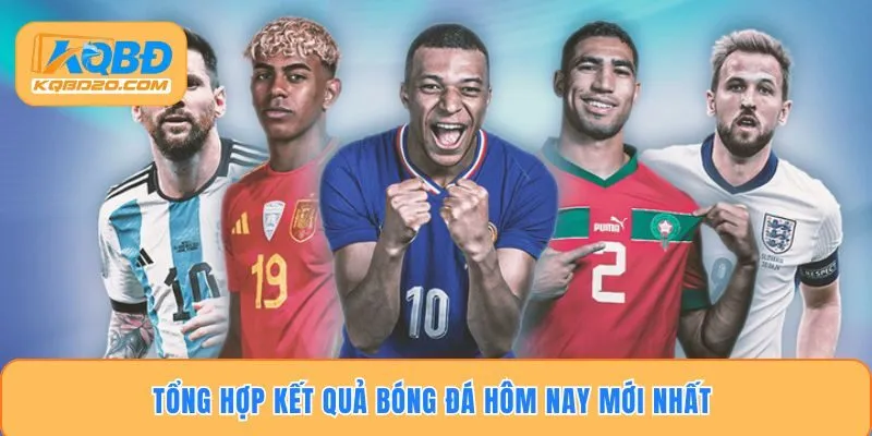 Tổng hợp kết quả bóng đá hôm nay mới nhất 